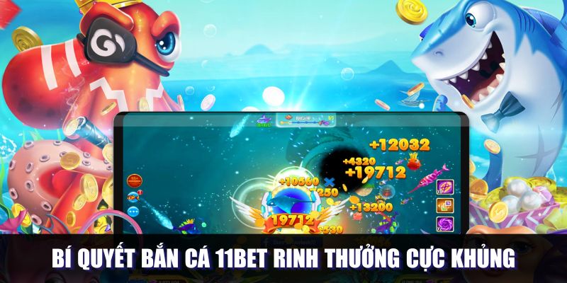 Bí quyết chinh phục bắn cá 11bet hiệu quả