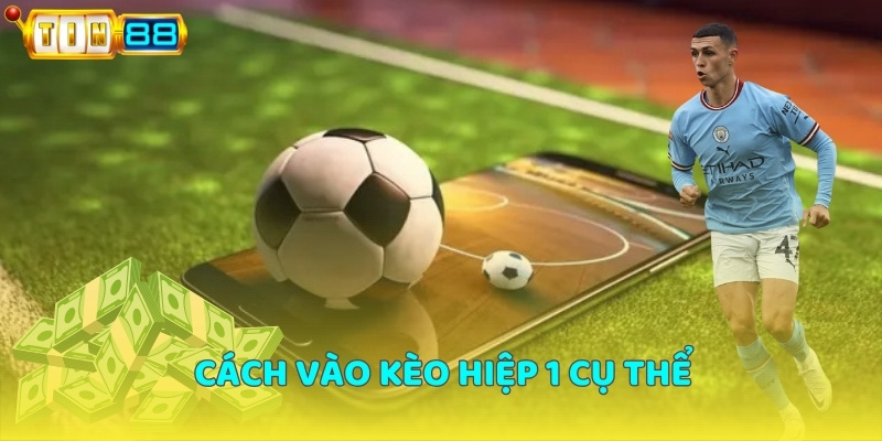 Cách vào kèo hiệp 1 hay