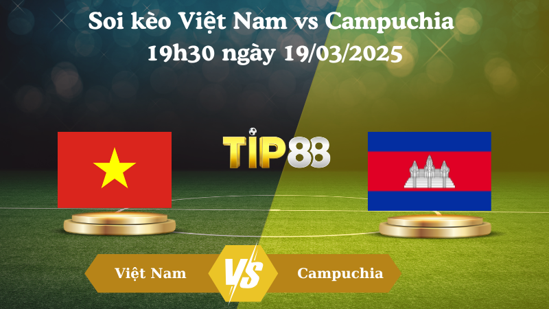 Nhận định soi kèo Việt Nam vs Campuchia 19h30 ngày 19/03/2025