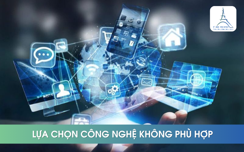 Doanh nghiệp lựa chọn công nghệ không phù hợp