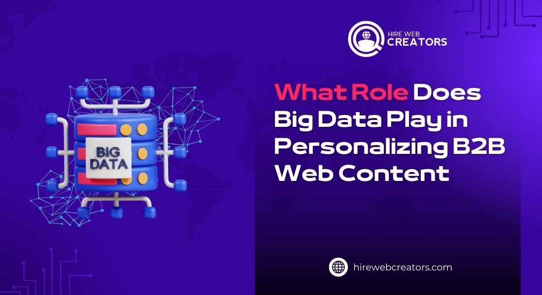 What Role Does Big Data Play in Personalizing B2B Web Content?