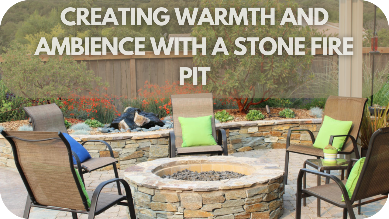 Creating Warmth and Ambience with a Stone Fire Pit