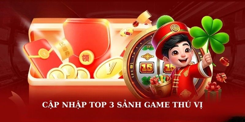 Cập nhập top 3 sảnh game thú vị