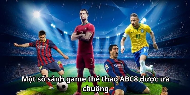 Một số sảnh game thể thao ABC8 được ưa chuộng