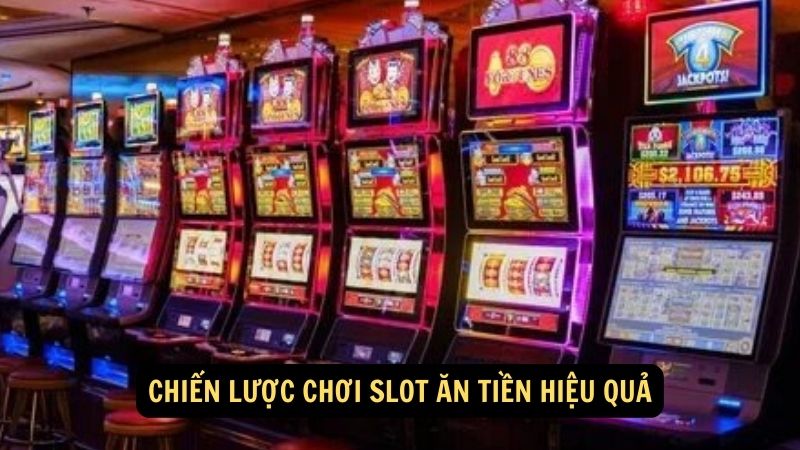 Chiến lược chơi slot ăn tiền hiệu quả