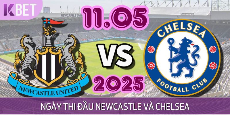 Thời gian thi đấu giữa Newcastle United vs Chelsea