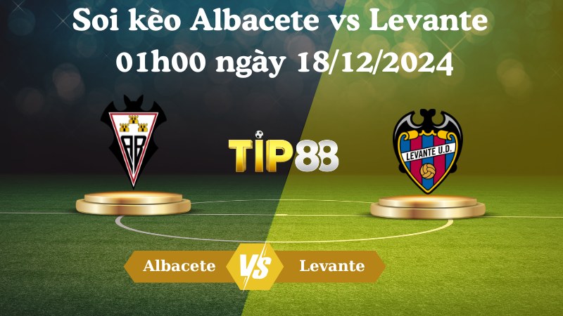 Soi kèo Albacete vs Levante 01h00 ngày 18/12/2024