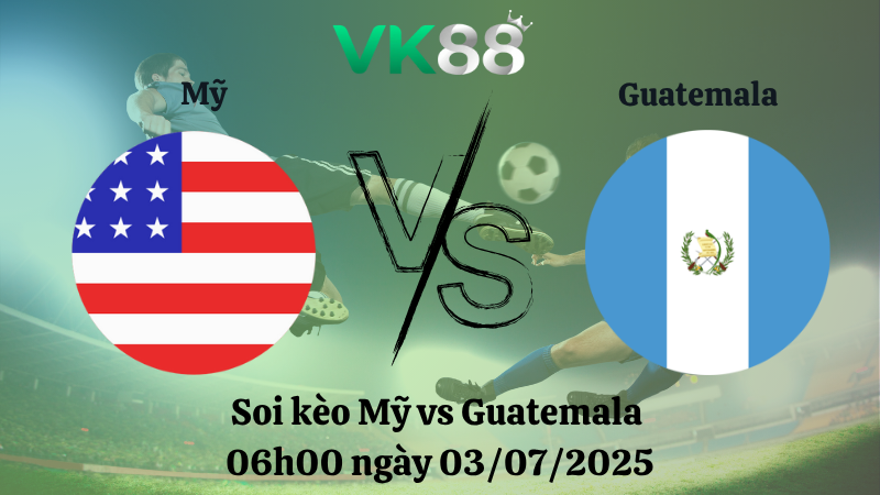 Soi kèo  Mỹ vs Guatemala 06h00 ngày 03/07/2025