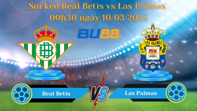 Soi kèo Real Betis vs Las Palmas 00h30 ngày 10/03/2025