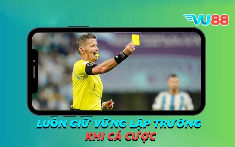 Luôn giữ vững lập trường khi cá cược