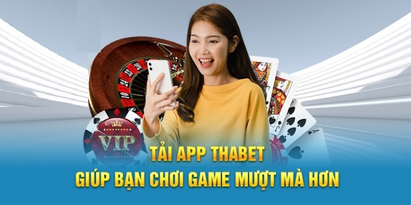 Tải app thabet và những ưu điểm khi sử dụng