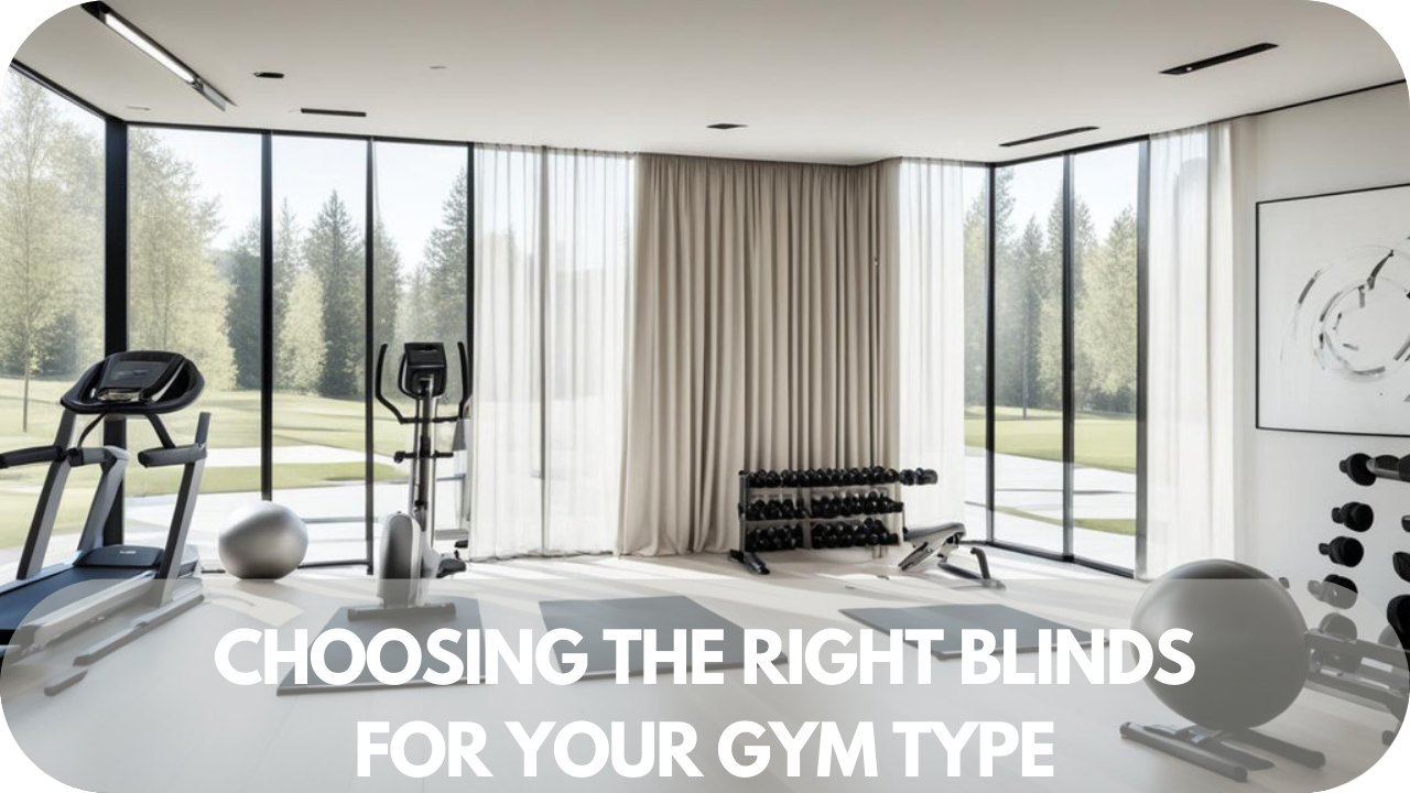 How to select the perfect blinds based on your gym's layout and purpose.