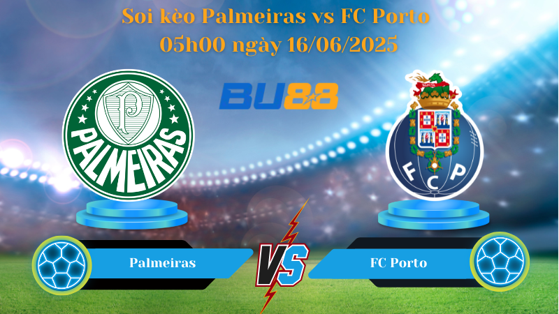 Soi kèo Palmeiras vs FC Porto 05h00 ngày 16/06/2025 - FIFA Club World Cup