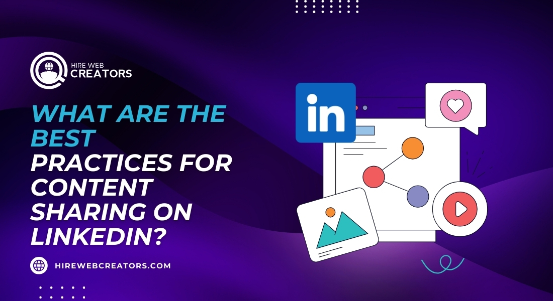 What Are the Best Practices for Content Sharing on LinkedIn?