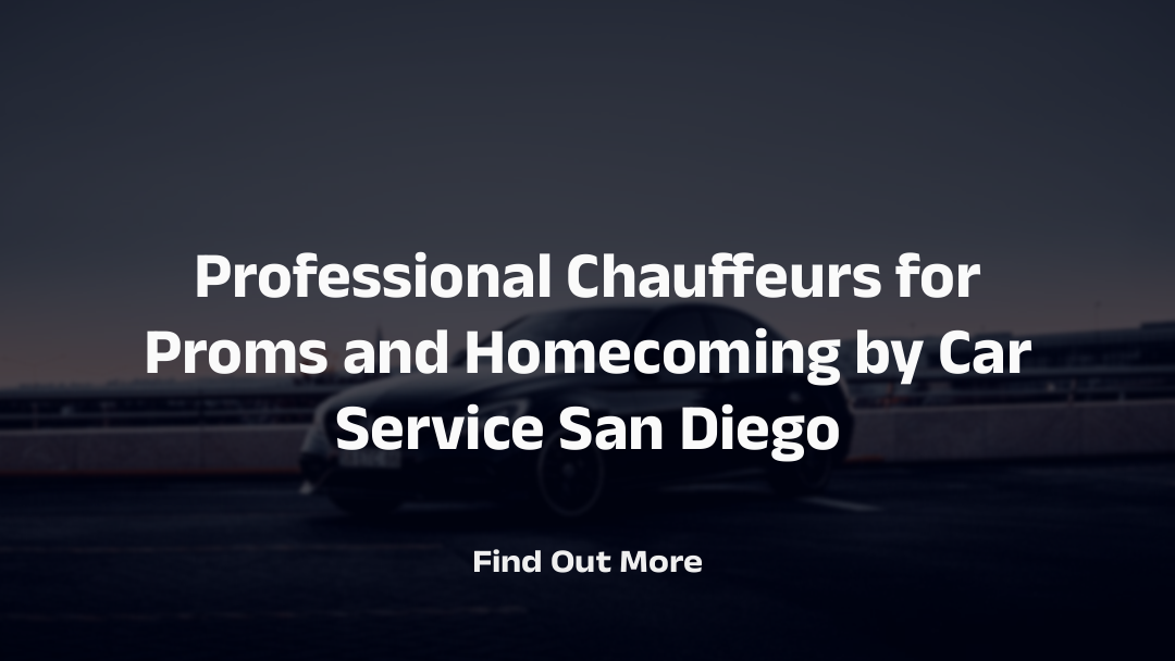 Professional Chauffeurs for Proms and Homecoming by Car Service San Diego