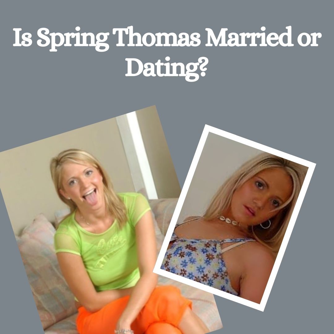 Is Spring Thomas Married or Dating?
