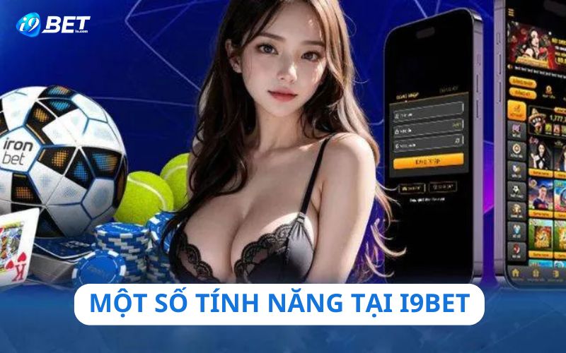 Tính năng nổi trội tại nhà cái i9bet