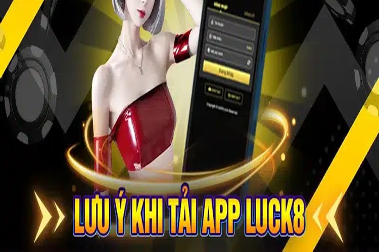 Một số lưu ý khi tải ứng dụng LUCK8