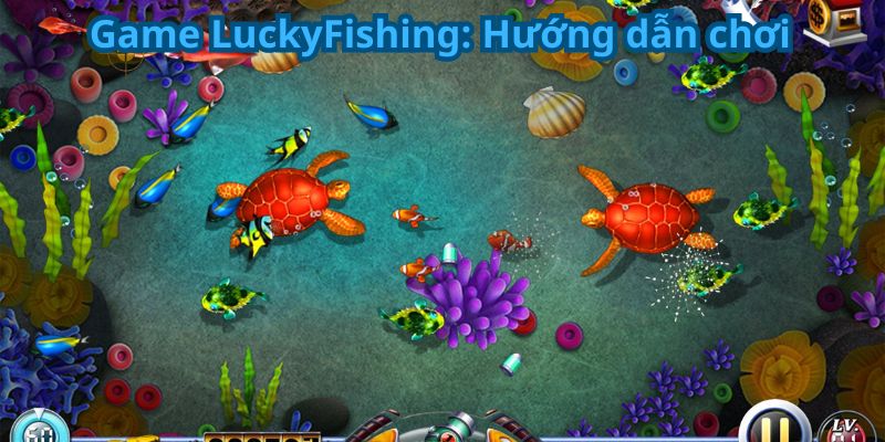 Game LuckyFishing: Hướng dẫn chơi