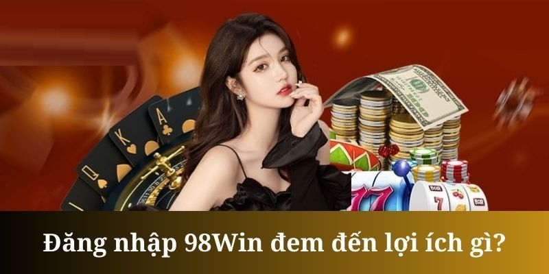 Lý do thu hút hàng nghìn người chơi đăng nhập 98Win mỗi ngày