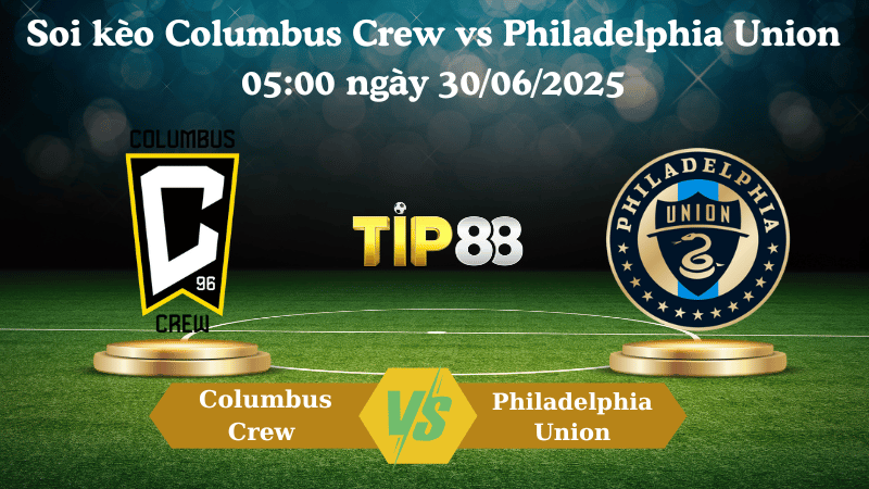  Soi kèo Columbus Crew vs Philadelphia Union 05:00 ngày 30/06/2025