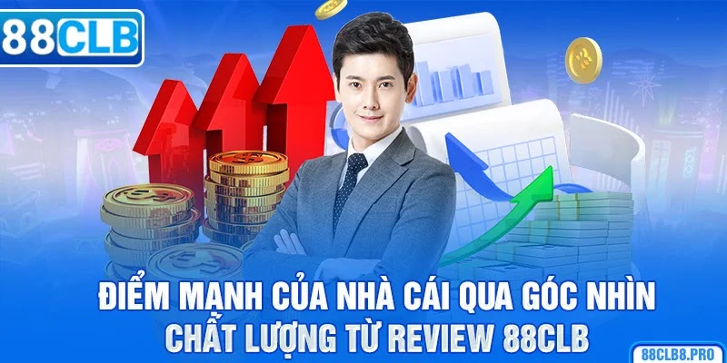 Điểm mạnh của nhà cái qua góc nhìn chất lượng từ review 88CLB