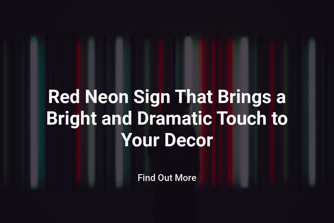 Red Neon Sign That Brings a Bright and Dramatic Touch to Your Decor