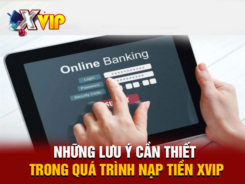 Những lưu ý cần thiết trong quá trình nạp tiền