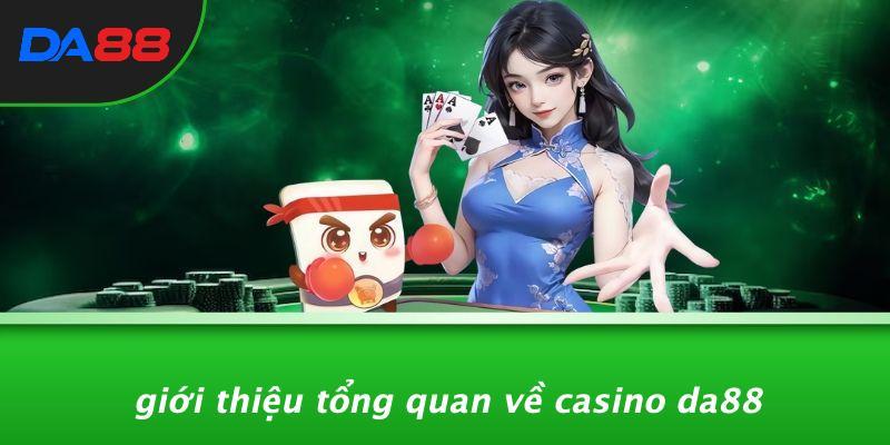 Giới Thiệu Tổng Quan Về Casino DA88