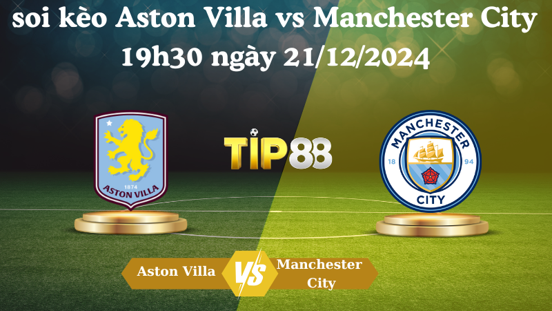 Soi kèo Aston Villa vs Manchester City 19h30 ngày 21/12/2024