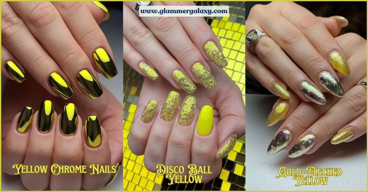 Three sets of hands with yellow-themed nail art, labeled ‘Yellow Chrome Nails’, ‘Disco Ball Yellow’, and ‘Gold-Flecked Yellow’