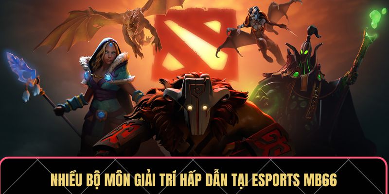 Nhiều bộ môn giải trí hấp dẫn tại Esports MB66