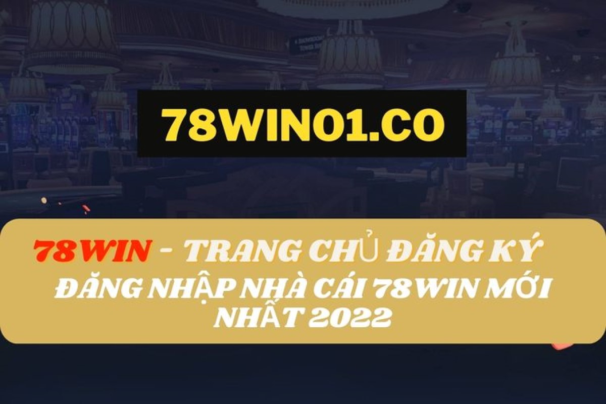 Khám Phá Trang Chủ 78win - Nơi Giải Trí Đỉnh Cao và An Toàn