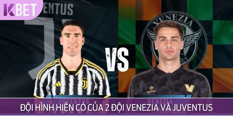 Đội hình hiện tại giữa 2 đội Venezia và Juventus