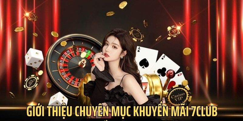 Khuyến mãi 7CLUB là chủ đề được bet thủ quan tâm nhiều nhất