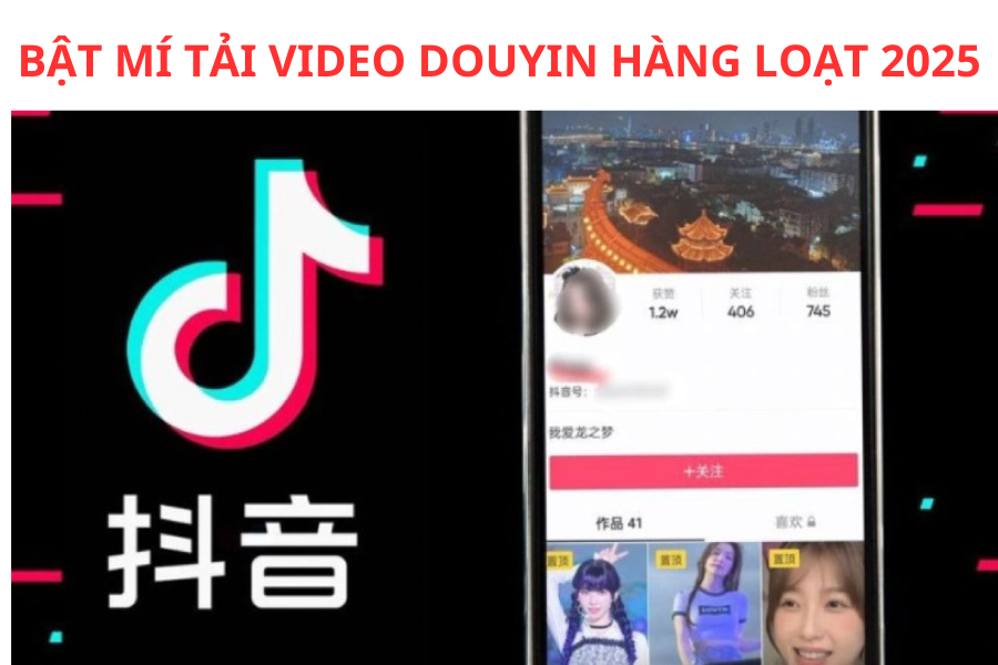 Bật Mí Cách Tải Video Douyin Hàng Loạt 2025