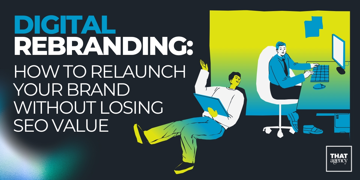 Digital Rebranding: How to Relaunch Your Brand Without Losing SEO Value
