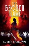 The Broken Flame” Set to Ignite Bookshelves This October 2025 Lokesh Bhardwaj’s Epic Debut Novel Blends Love, War, Dharma, and Destiny in Ancient Aryavarta
