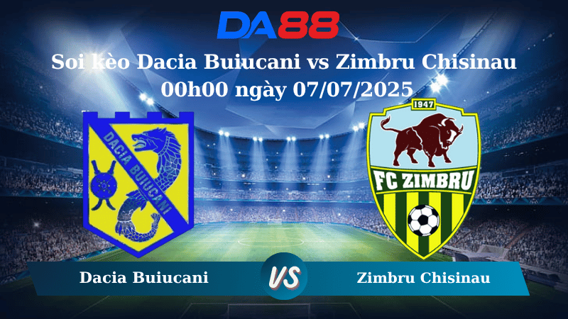Soi kèo Dacia Buiucani vs Zimbru Chisinau 00h00 ngày 07/07/2025