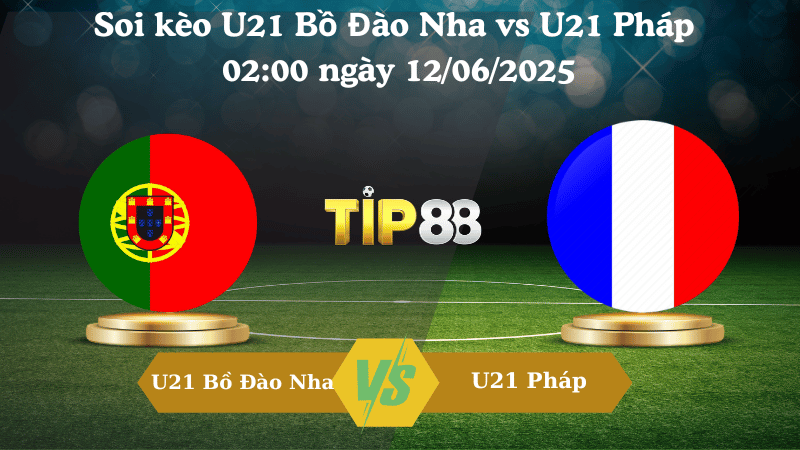 Soi kèo U21 Bồ Đào Nha vs U21 Pháp 02:00 ngày 12/06/2025