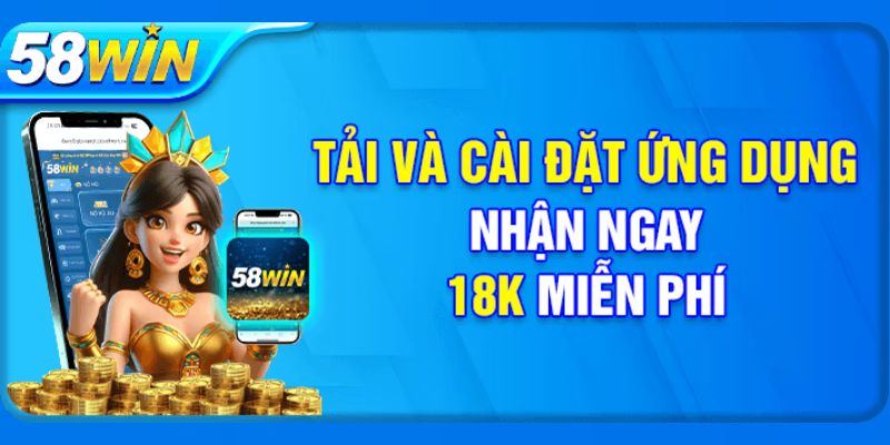 Khuyến mãi 58Win tặng tải app