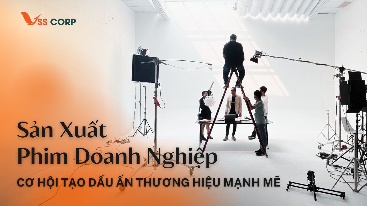 Làm phim doanh nghiệp – Cơ hội tạo dấu ấn thương hiệu mạnh mẽ 