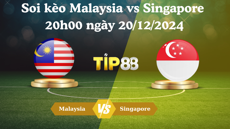 Soi kèo Malaysia vs Singapore 20h00 ngày 20/12/2024