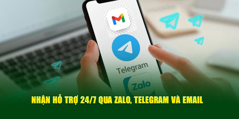 Nhận hỗ trợ 24/7 qua Zalo, Telegram và Email