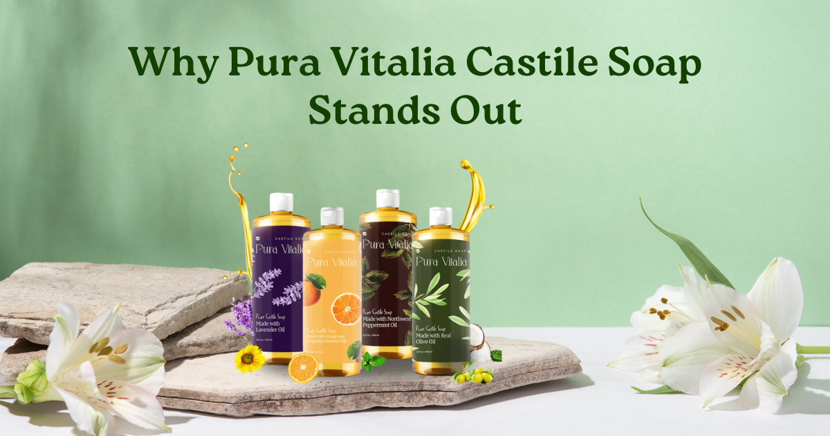 Why Pura Vitalia Castile Soap Stands Out