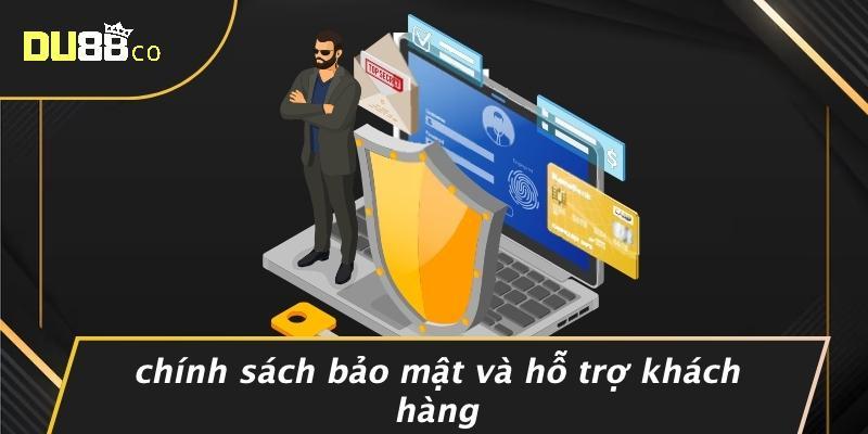 Chính Sách Bảo Mật Và Hỗ Trợ Khách Hàng