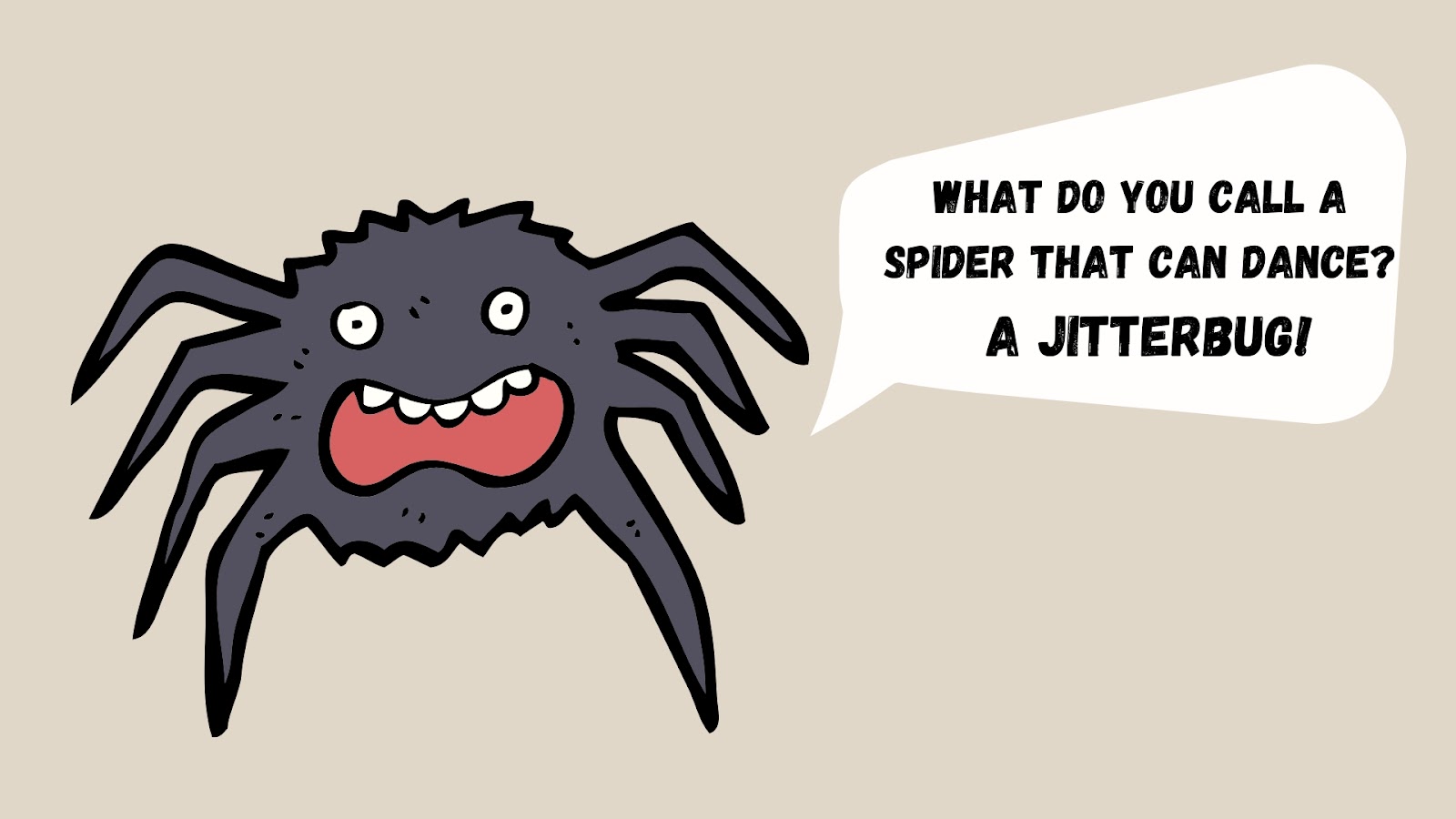 What do you call a spider that can dance? A jitterbug!