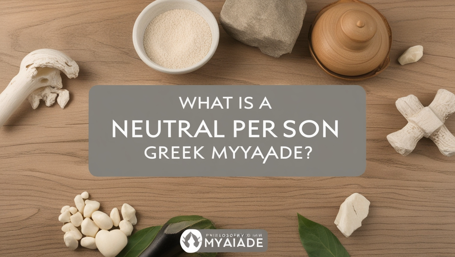 What Is a Neutral Person Greek Myaade