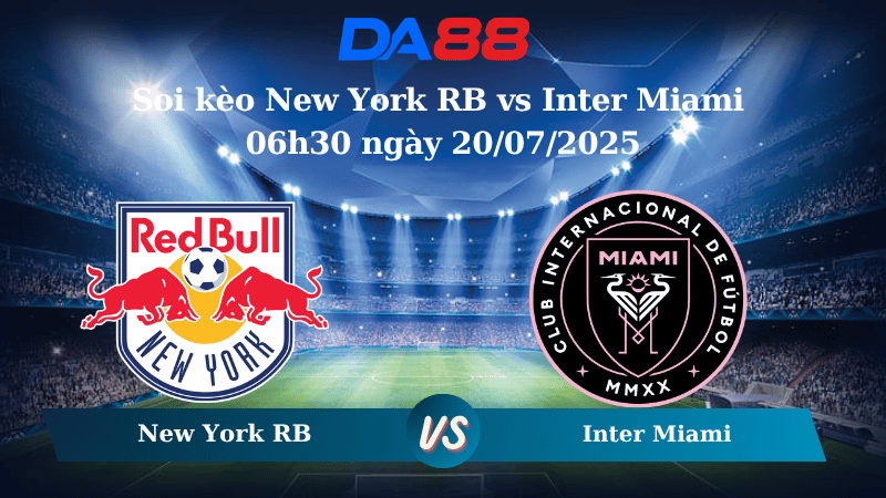 Soi kèo New York RB vs Inter Miami 06h30 ngày 20/07/2025