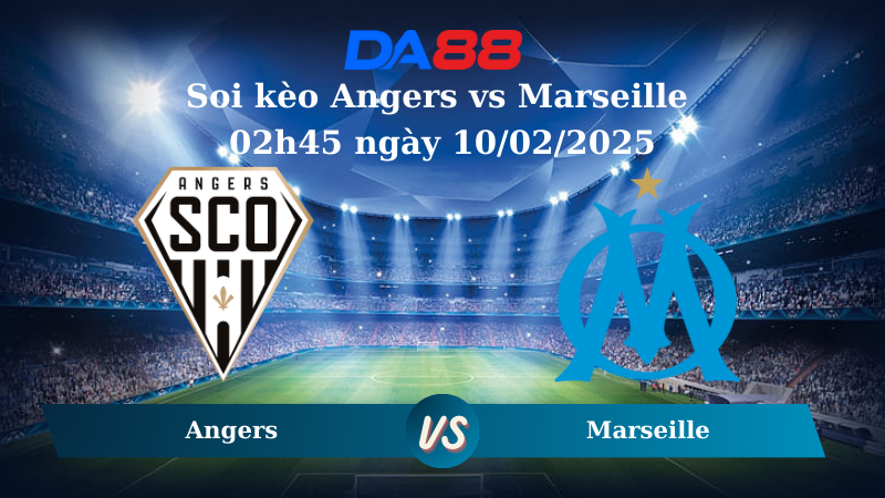 Soi kèo Angers vs Marseille 02h45 ngày 10/02/2025